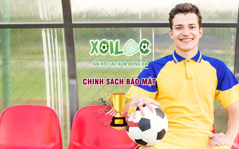 chinh-sach-bao-mat-tai-xoilac-tv