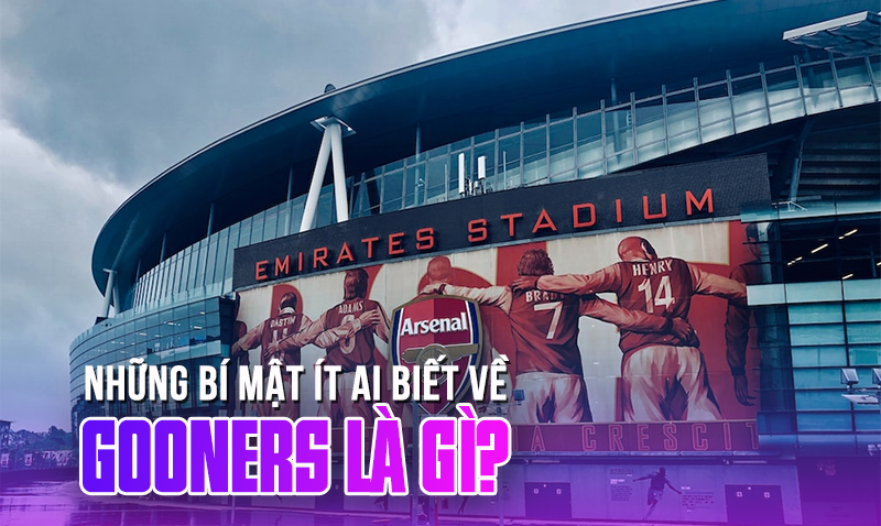 Gooner là gì? Những bí mật thú vị về Gooner mà ít ai biết tới